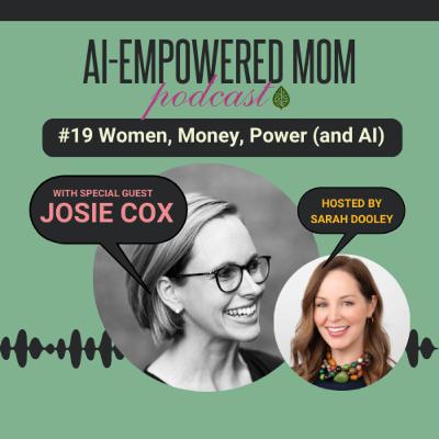 #19 AI-Empowered Mom | Women, Money, Power (and AI) with Josie Cox #19 AI-Empowered Mom | Women, Money, Power (and AI) with Josie Cox