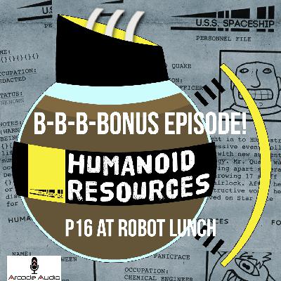 BONUS EPISODE: P16 at Robot Lunch BONUS EPISODE: P16 at Robot Lunch
