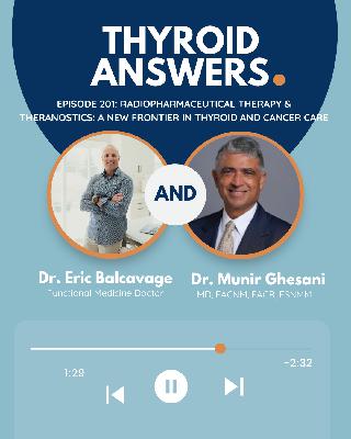 Episode 201: Radiopharmaceutical Therapy & Theranostics: A New Frontier in Thyroid and Cancer Care