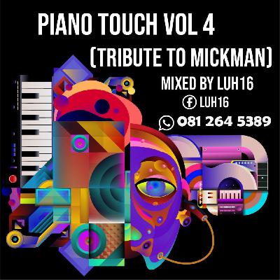 Piano Touch Vol 4 (Tribute To Mickman) Mixed By Luh16