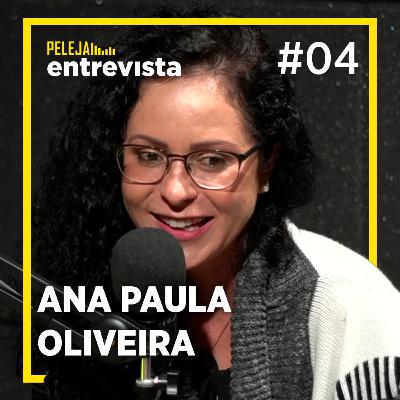 ANA PAULA OLIVEIRA | PELEJA Entrevista #05