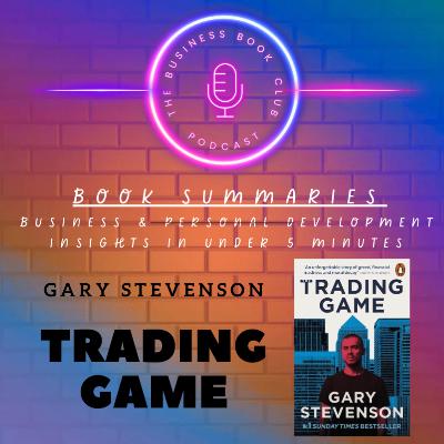 The Trading Game by Gary Stevenson — Inside the High-Stakes World of Global Finance - A Business Book Club Series