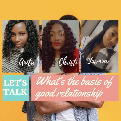 What is the basis of a good relationship
