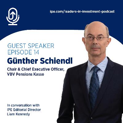 Günther Schiendl, Chair and Chief Executive Officer of Austria’s VBV Pensionskasse