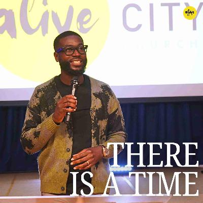 There Is A Time // Pastor Alex Boateng