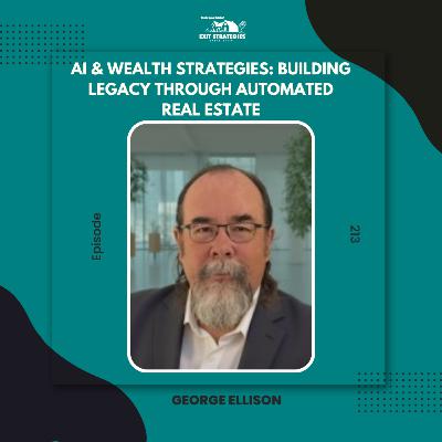 EP 213: AI & Wealth Strategies: Building Legacy Through Automated Real Estate with George Ellison