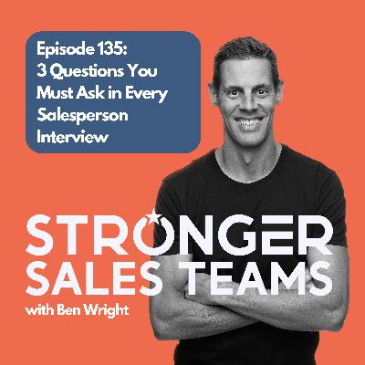 Episode 135: 3 Questions You Must Ask in Every Salesperson Interview Episode 135: 3 Questions You Must Ask in Every Salesperson Interview