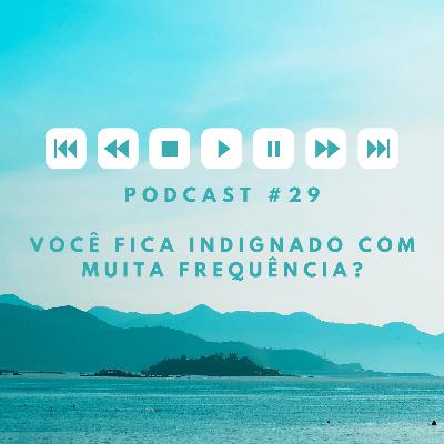 Você fica indignado com muita frequência?