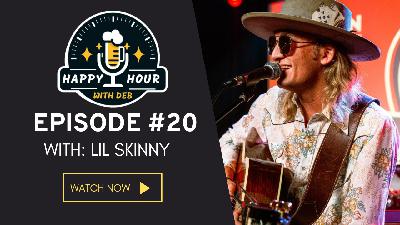 The Lil Skinny Experience: Guitars, Glory, and American Dreams, Happy Hour With Deb ep#20