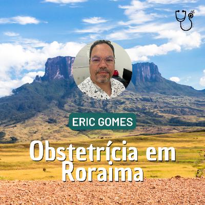 Ep. 126 - Obstetrícia em Roraima