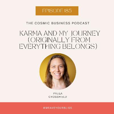 185: Karma and My Journey (Originally from Everything Belongs)