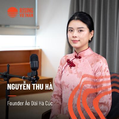 Tư duy kinh doanh đắt giá sau 10 năm chinh phục thị trường thời trang áo dài | Thu Hà |Chapter0 EP90