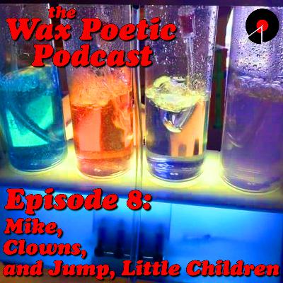 Episode 8: Mike, Clowns, and Jump, Little Children Episode 8: Mike, Clowns, and Jump, Little Children