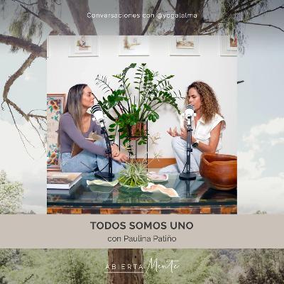 Todos somos uno. Con: Paulina Patiño.