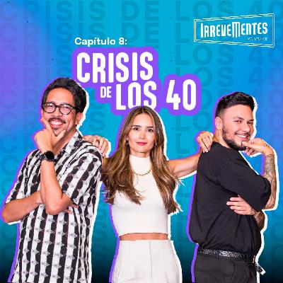 La crisis de los cuarenta - Irrevementes episodio 8