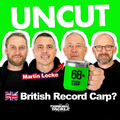 UNCUT Podcast #033: Martin Locke - British Record Carp?