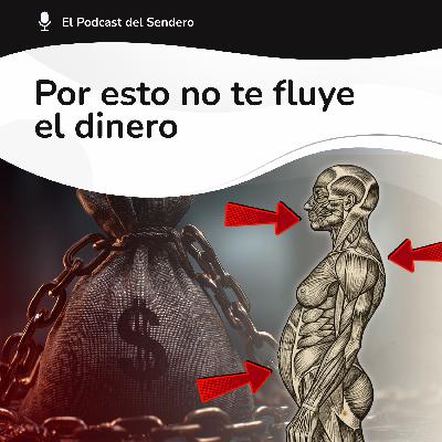 Podcast 71: Tu PROBLEMA con el DINERO está en tu CUERPO