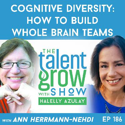 186: Cognitive Diversity — How to Build Whole Brain® Teams with Ann Herrmann-Nehdi on the TalentGrow Show with Halelly Azulay 186: Cognitive Diversity — How to Build Whole Brain® Teams with Ann Herrmann-Nehdi on the TalentGrow Show with Halelly Azulay