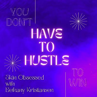 Episode 7: You don't have to hustle to win.