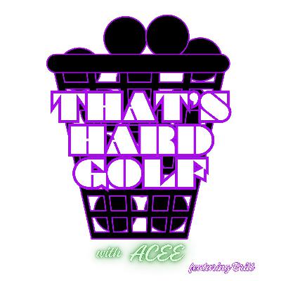 HOLE 13: GOLF EXPECTATIONS/TALKING TO WOMEN IN PUBLIC - THAT'S HARD GOLF