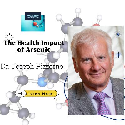 Episode 107 .Arsenic and Your Health: Expert Advice from Dr. Joe Pizzorno"
