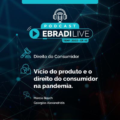 #46 Podcast EBRADI Live - Vício do produto e o Direito do consumidor na pandemia.