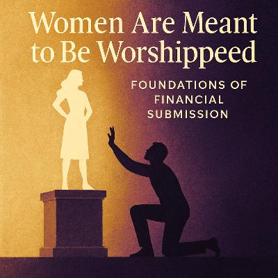 Women Are Meant to Be Worshipped – Foundations of Financial Submission