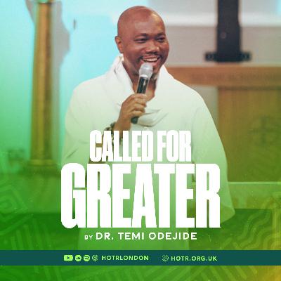 Called For Greater | By Pastor Temi Odejide | 31.08.2025 Called For Greater | By Pastor Temi Odejide | 31.08.2025