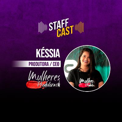 Késsia (Produtora & CEO - Mulheres Produtoras) StaffCast 013 Késsia (Produtora & CEO - Mulheres Produtoras) StaffCast 013