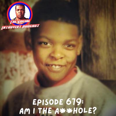 Episode 679: Am I The A**hole?
