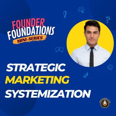 Founder Foundations MIni-Series: STRATEGIC MARKETING SYSTEMIZATION | Steve Simonson