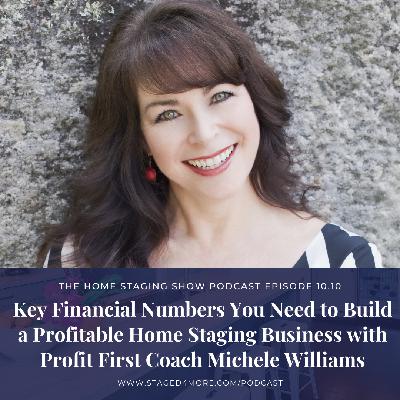 Key Financial Numbers You Need to Know to Build a Profitable Home Staging Business with Profit First Coach Michele Williams