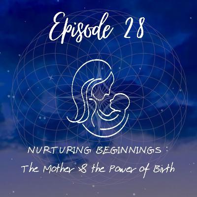 NURTURING BEGINNINGS : The Mother & the Power of Birth