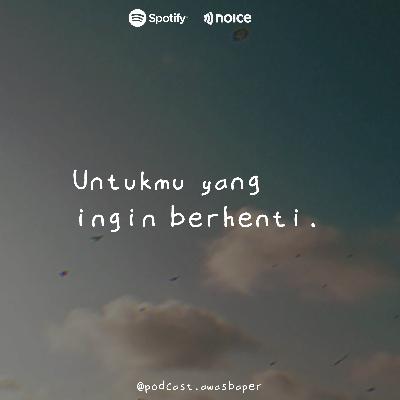 Eps. 121 - Untukmu yang ingin berhenti