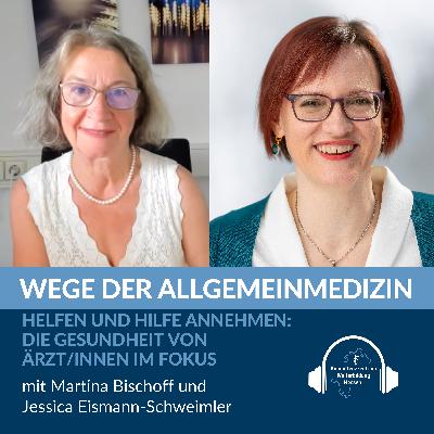 Helfen und Hilfe annehmen: Die Gesundheit von Ärzt/innen im Fokus- mit Martina Bischoff und Jessica Eismann-Schweimler