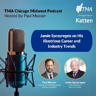 Jamie Sprayregen on His Illustrious Career and Industry Trends: A TMA Chicago Midwest Podcast Episode