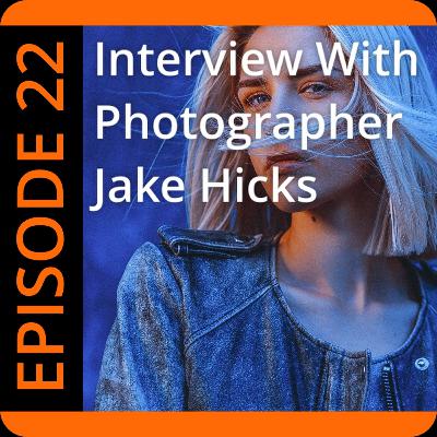 Episode 22: Interview With Portrait Photographer Jake Hicks