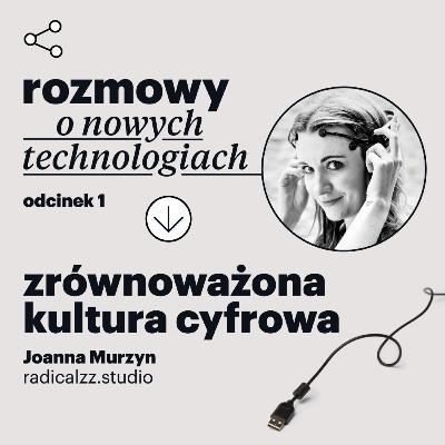 Rozmowy o nowych technologiach – odcinek 1: Zrównoważona kultura cyfrowa