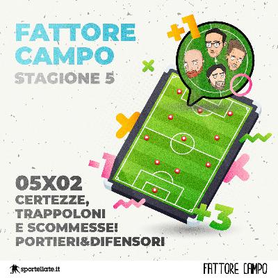 Certezze, trappoloni e scommesse! Portieri&Difensori [05x02]