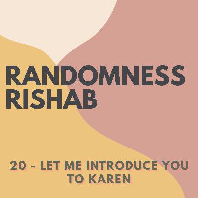 20 - LET ME INTRODUCE YOU TO KAREN 20 - LET ME INTRODUCE YOU TO KAREN