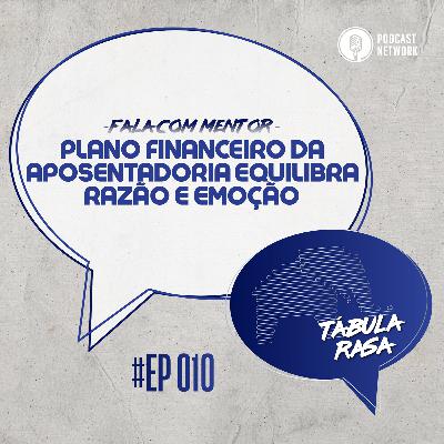 Tabula Rasa S02E10 - Plano financeiro da aposentadoria equilibra razão e emoção Tabula Rasa S02E10 - Plano financeiro da aposentadoria equilibra razão e emoção