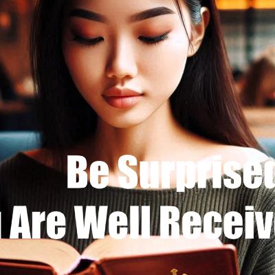 Be Surprised If You’re Well Received
