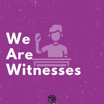 We Are Witnesses We Are Witnesses