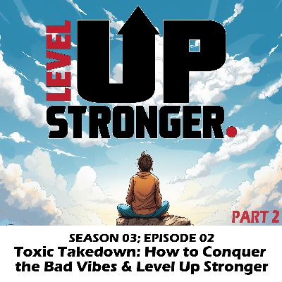 Second Half of Toxic Takedown: How to Conquer the Bad Vibes and Level Up Stronger Second Half of Toxic Takedown: How to Conquer the Bad Vibes and Level Up Stronger