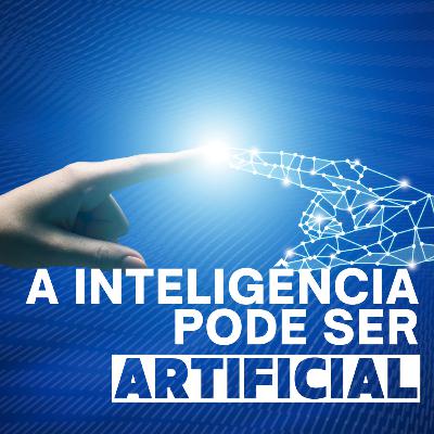 Episódio 118 - A inteligência pode ser artificial