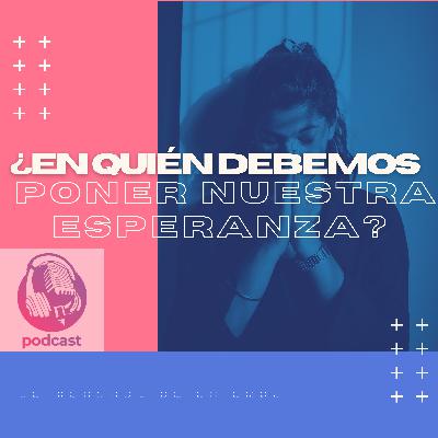 ¿En quién debemos poner nuestra esperanza? ¿En quién debemos poner nuestra esperanza?