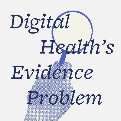 Special Episode: Digital Health's Evidence Problem