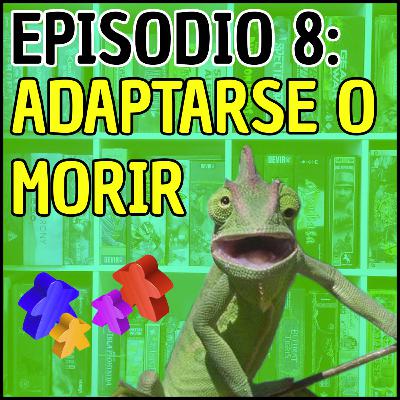 Episodio 8: Adaptarse o morir Episodio 8: Adaptarse o morir