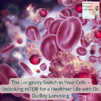 27: The Longevity Switch in Your Cells – Unlocking mTOR for a Healthier Life with Dr. Dudley Lamming