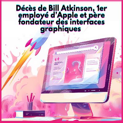 #39. Décès de Bill Atkinson, 1er employé d’Apple et père fondateur des interfaces graphiques